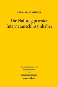 Abbildung von: Die Haftung privater Internetanschlussinhaber - Mohr Siebeck