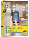 Cover: Smart Home - Einstieg in die Vernetzung von Haus und Wohnung - Markt + Technik