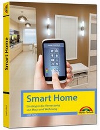 Abbildung von: Smart Home - Einstieg in die Vernetzung von Haus und Wohnung - Markt + Technik