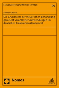Abbildung von: Die Grundsätze der steuerlichen Behandlung gemischt veranlasster Aufwendungen im deutschen Einkommensteuerrecht - Nomos