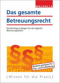 Abbildung von: Das gesamte Betreuungsrecht - Ausgabe 2017/2018 - Walhalla