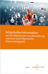 Abbildung von: Mitarbeiterinformation zur EU-Datenschutz-Grundverordnung und zum neuen Bayerischen Datenschutzgesetz - Rehm