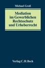 Cover: Mediation im Gewerblichen Rechtsschutz und Urheberrecht - C.H.BECK