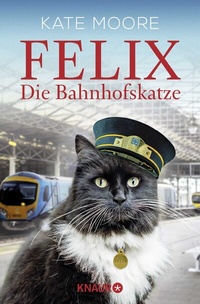 Abbildung von: Felix - Die Bahnhofskatze - Knaur