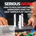 Cover: How to Facilitate Meetings & Workshops Using the LEGO Serious Play Method - ProMeet