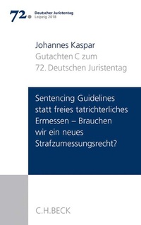 Abbildung von: Verhandlungen des 72. Deutschen Juristentages Leipzig 2018  Bd. I: Gutachten Teil C: Sentencing Guidelines versus freies tatrichterliches Ermessen - Brauchen wir ein neues Strafzumessungsrecht? - C.H.BECK