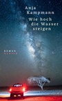 Cover: Wie hoch die Wasser steigen - Hanser