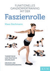Abbildung von: Funktionelles Ganzkörpertraining mit der Faszienrolle - KVM - Der Medizinverlag