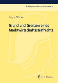 Abbildung von: Grund und Grenzen eines Marktwirtschaftsstrafrechts - C.F. Müller