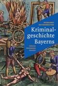 Cover: Kriminalgeschichte Bayerns - Pustet, Friedrich