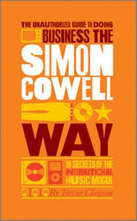 Enlarge image Cover: The Unauthorized Guide to Doing Business the Simon Cowell Way - Capstone Publishing Ltd