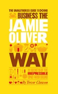 Cover: The Unauthorized Guide To Doing Business the Jamie Oliver Way - Capstone Publishing Ltd