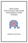 Cover: Why Some Politicians Are More Dangerous Than Others - Polity Press