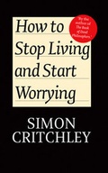 Cover: How to Stop Living and Start Worrying - Polity Press