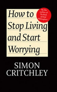 Enlarge image Cover: How to Stop Living and Start Worrying - Polity Press