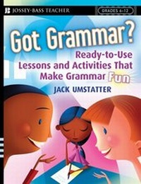Enlarge image Cover: Got Grammar? Ready-to-Use Lessons and Activities That Make Grammar Fun! - Jossey-Bass