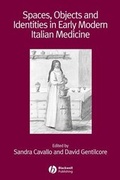 Cover: Spaces, Objects and Identities in Early Modern Italian Medicine - Wiley