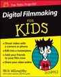 Cover: Digital Filmmaking For Kids For Dummies - Wiley