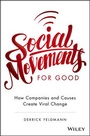 Cover: Social Movements for Good: How Companies and Causes Create Viral Change - Wiley
