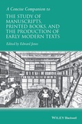 Cover: A Concise Companion to the Study of Manuscripts, Printed Books, and the Production of Early Modern Texts - Wiley