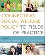 Cover: Connecting Social Welfare Policy to Fields of Practice - Wiley