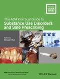 Cover: The ADA Practical Guide to Substance Use Disorders and Safe Prescribing - Wiley