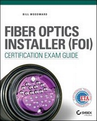 Enlarge image Cover: Fiber Optics Installer (FOI) Certification Exam Guide - Sybex Inc.,U.S.