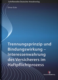 Abbildung von: Trennungsprinzip und Bindungswirkung - Interessenwahrung des Versicherers im Haftpflichtprozess - Deutscher Anwaltverlag