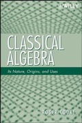 Cover: Classical Algebra: Its Nature, Origins, and Uses - Wiley