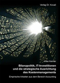 Cover: Bilanzpolitik, IT-Investitionen und die strategische Ausrichtung des Kostenmanagements - Kovac