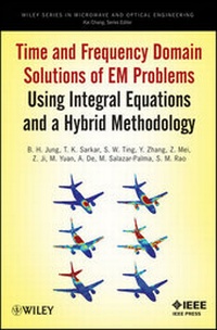 Enlarge image Cover: Time and Frequency Domain Solutions of EM Problems Using Integral Equations and a Hybrid Methodology - Wiley-IEEE Press
