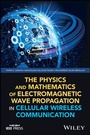 Cover: The Physics and Mathematics of Electromagnetic Wave Propagation in Cellular Wireless Communication - Wiley-IEEE Press