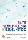 Cover: Digital Signal Processing with Kernel Methods - Wiley-IEEE Press