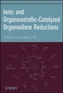 Cover: Ionic and Organometallic-Catalyzed Organosilane Reductions - Wiley