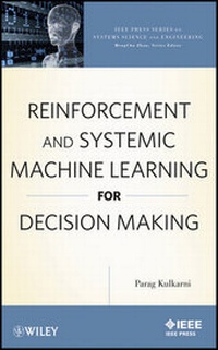 Enlarge image Cover: Reinforcement and Systemic Machine Learning for Decision Making - Wiley-IEEE Press