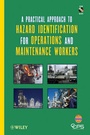 Cover: A Practical Approach to Hazard Identification for Operations and Maintenance Workers - Wiley-AIChE