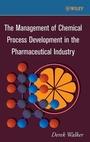 Cover: The Management of Chemical Process Development in the Pharmaceutical Industry - Wiley-AIChE