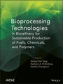 Cover: Bioprocessing Technologies in Biorefinery for Sustainable Production of Fuels, Chemicals, and Polymers - Wiley-AIChE