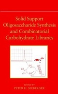 Cover: Solid Support Oligosaccharide Synthesis and Combinatorial Carbohydrate Libraries - Wiley