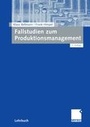 Cover: Fallstudien zum Produktionsmanagement - Springer Gabler