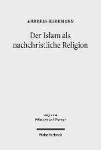 Abbildung von: Der Islam als nachchristliche Religion - Mohr Siebeck