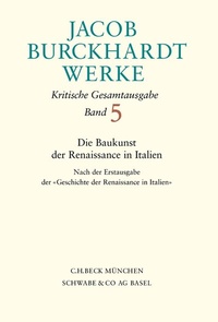 Bild vergrößern Bild: Jacob Burckhardt Werke / Jacob Burckhardt Werke Bd. 5: Die Baukunst der Renaissance in Italien - C.H.BECK