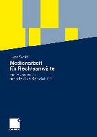 Abbildung von: Medienarbeit für Rechtsanwälte - Springer Gabler