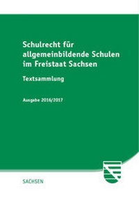 Abbildung von: Schulrecht für allgemeinbildende Schulen im Freistaat Sachsen - Ausgabe 2016/2017 - SV SAXONIA