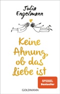 Cover: Keine Ahnung, ob das Liebe ist - Goldmann