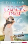 Cover: Die Frauen der Kamelien-Insel - Bastei Lübbe