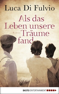 Abbildung von: Als das Leben unsere Träume fand - Bastei Lübbe