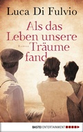 Cover: Als das Leben unsere Tr&auml;ume fand - Bastei L&uuml;bbe