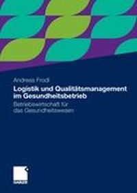 Abbildung von: Logistik und Qualitätsmanagement im Gesundheitsbetrieb - Springer Gabler