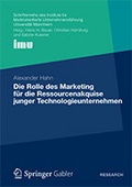 Cover: Die Rolle des Marketing f&uuml;r die Ressourcenakquise junger Technologieunternehmen - Springer Gabler
